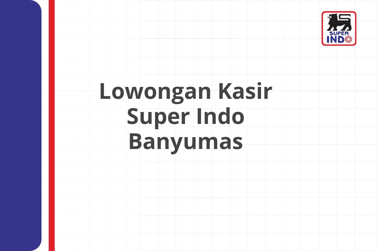 Lowongan Kasir Super Indo Banyumas