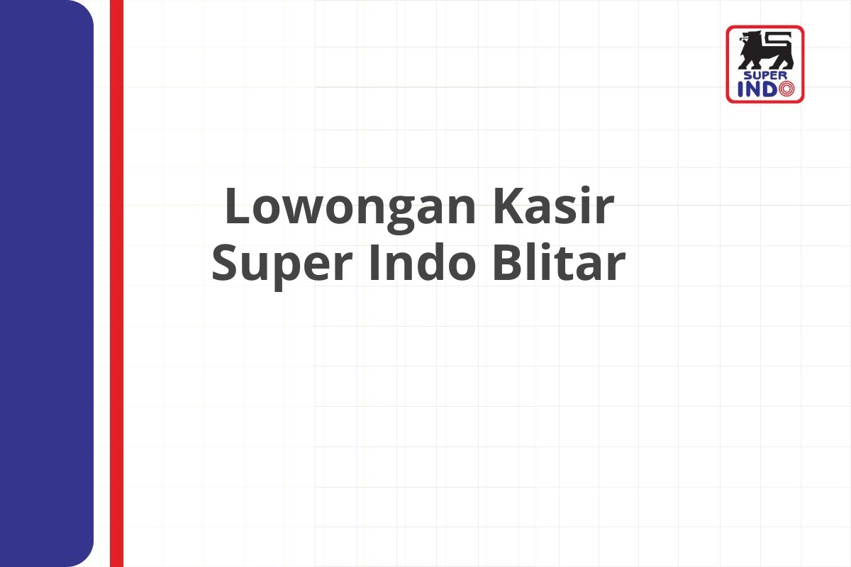 Lowongan Kasir Super Indo Blitar