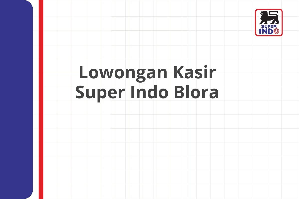 Lowongan Kasir Super Indo Blora