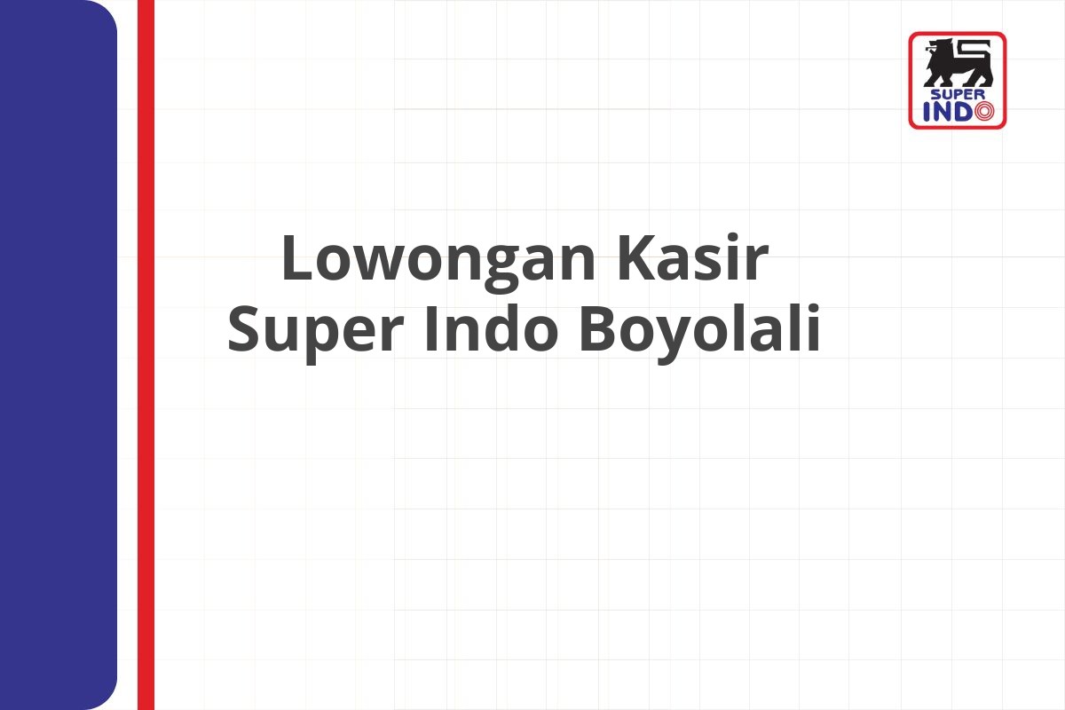 Lowongan Kasir Super Indo Boyolali