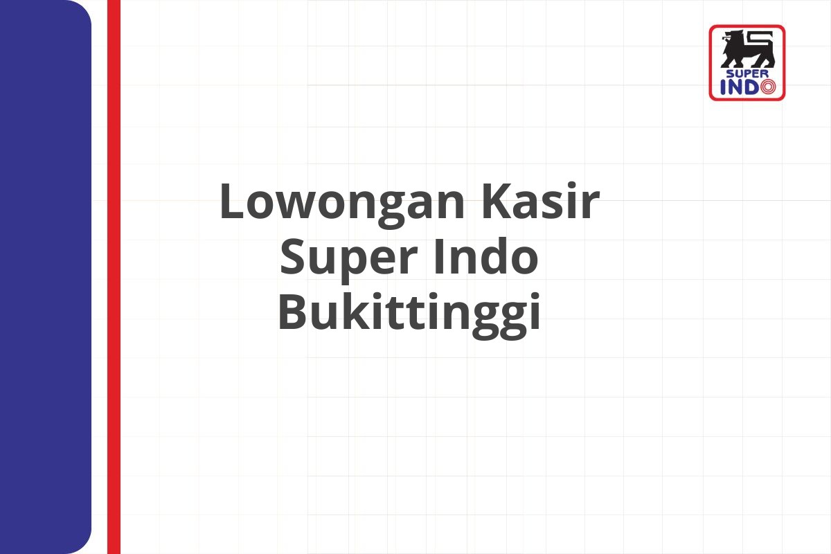 Lowongan Kasir Super Indo Bukittinggi