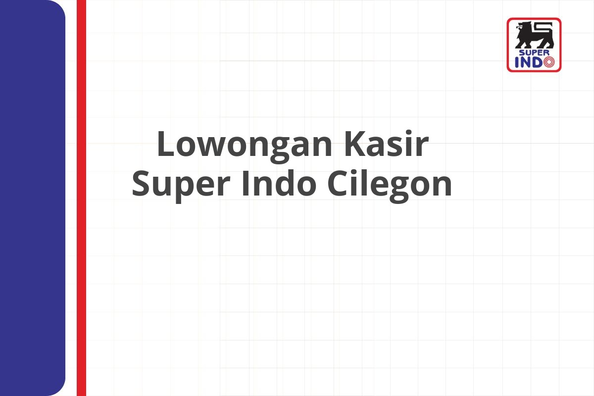 Lowongan Kasir Super Indo Cilegon