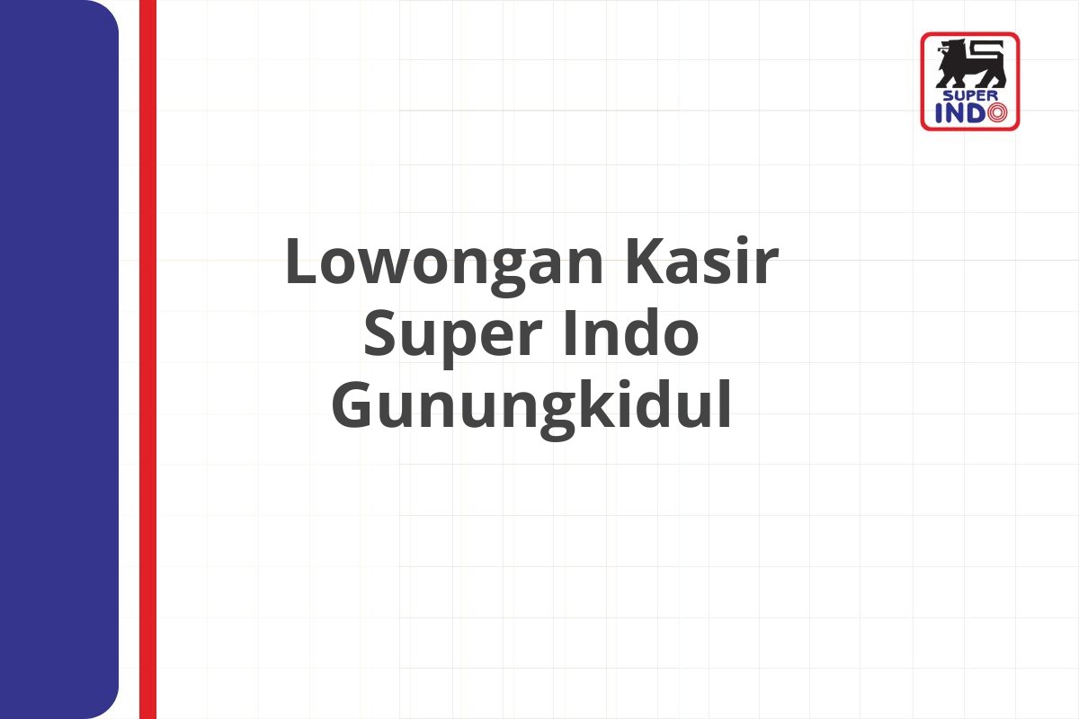 Lowongan Kasir Super Indo Gunungkidul