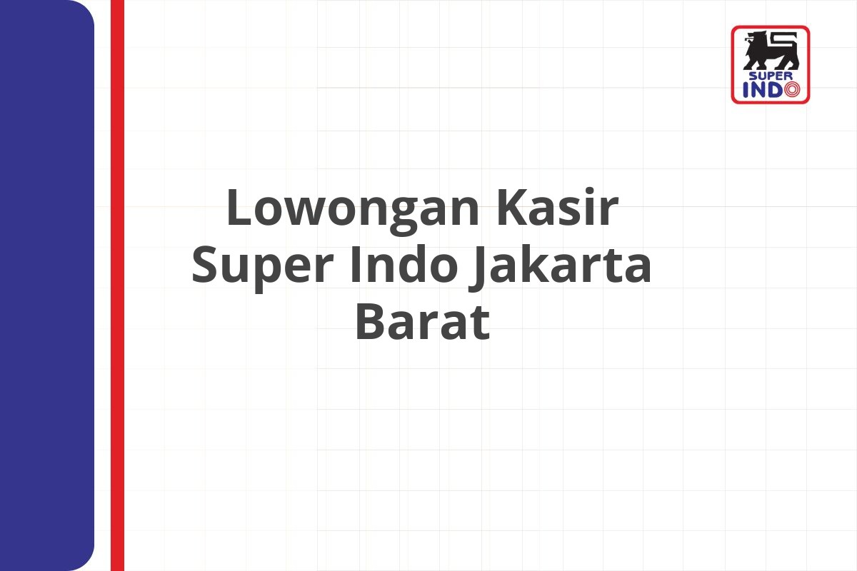 Lowongan Kasir Super Indo Jakarta Barat