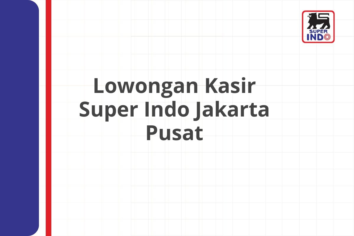 Lowongan Kasir Super Indo Jakarta Pusat