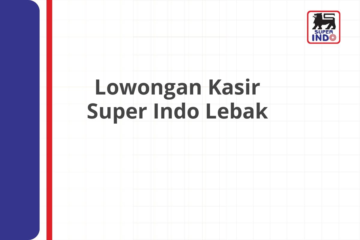 Lowongan Kasir Super Indo Lebak