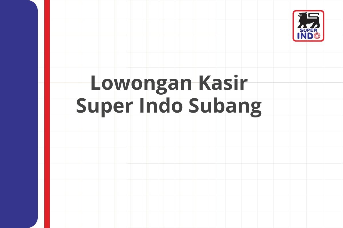 Lowongan Kasir Super Indo Subang