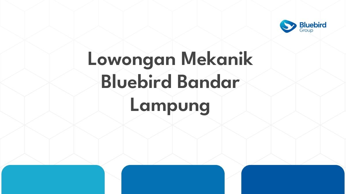 Lowongan Mekanik Bluebird Bandar Lampung