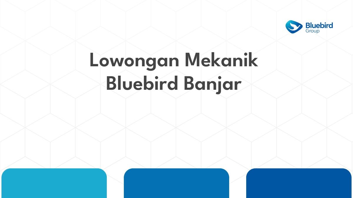 Lowongan Mekanik Bluebird Banjar