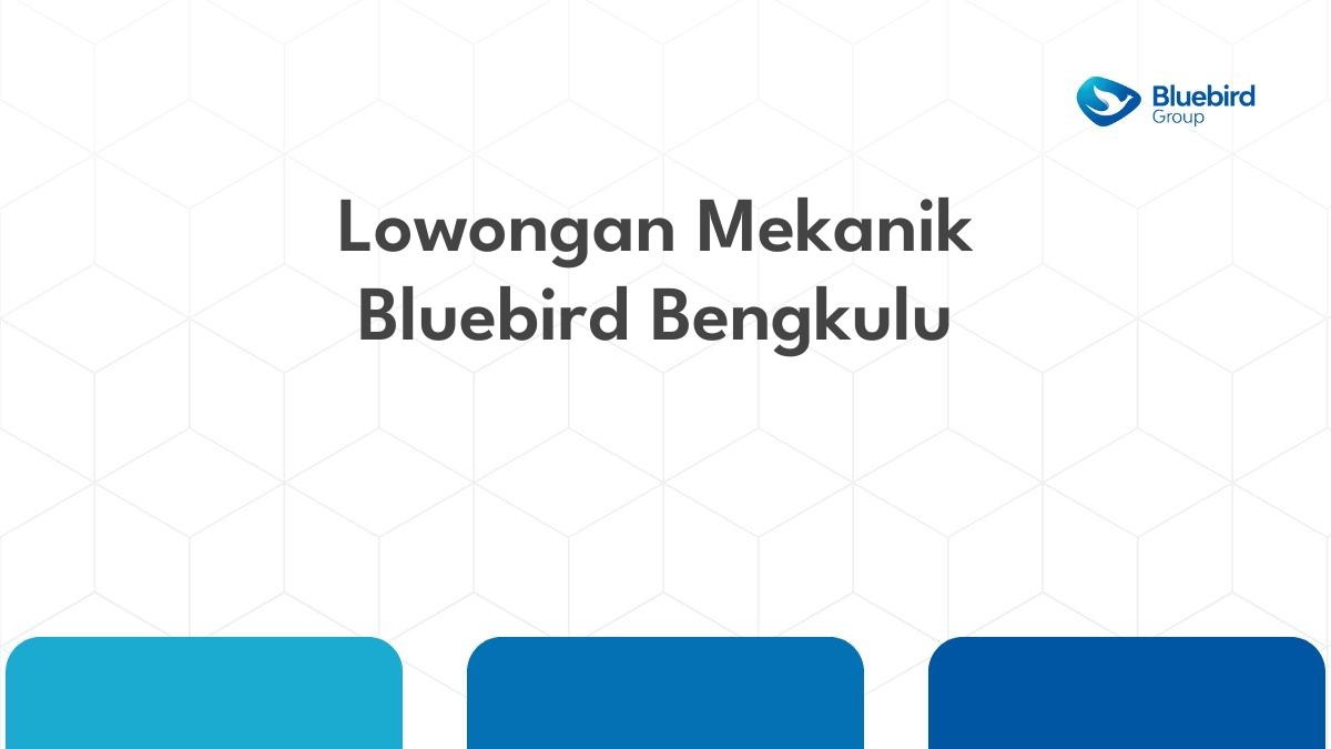 Lowongan Mekanik Bluebird Bengkulu