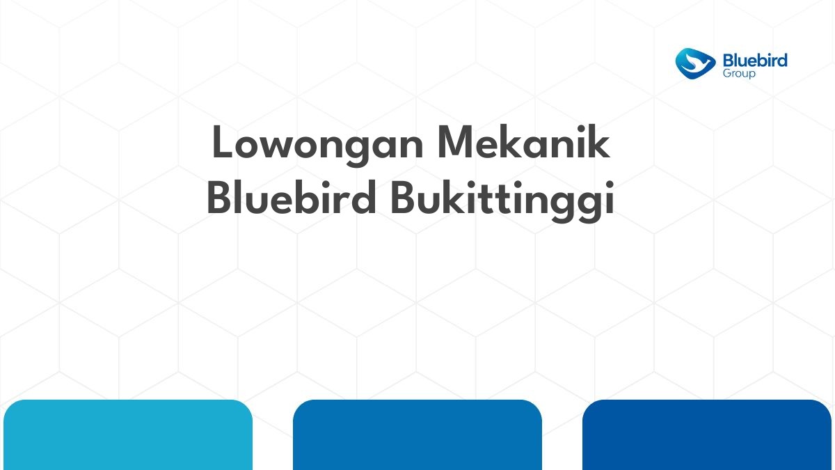 Lowongan Mekanik Bluebird Bukittinggi