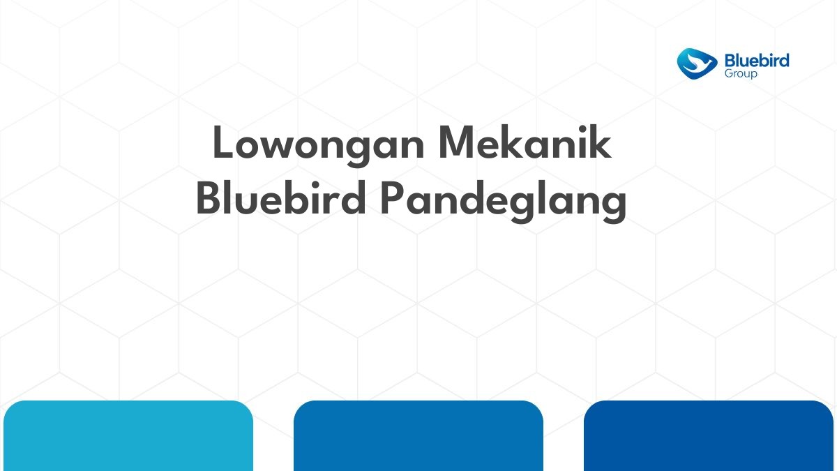 Lowongan Mekanik Bluebird Pandeglang