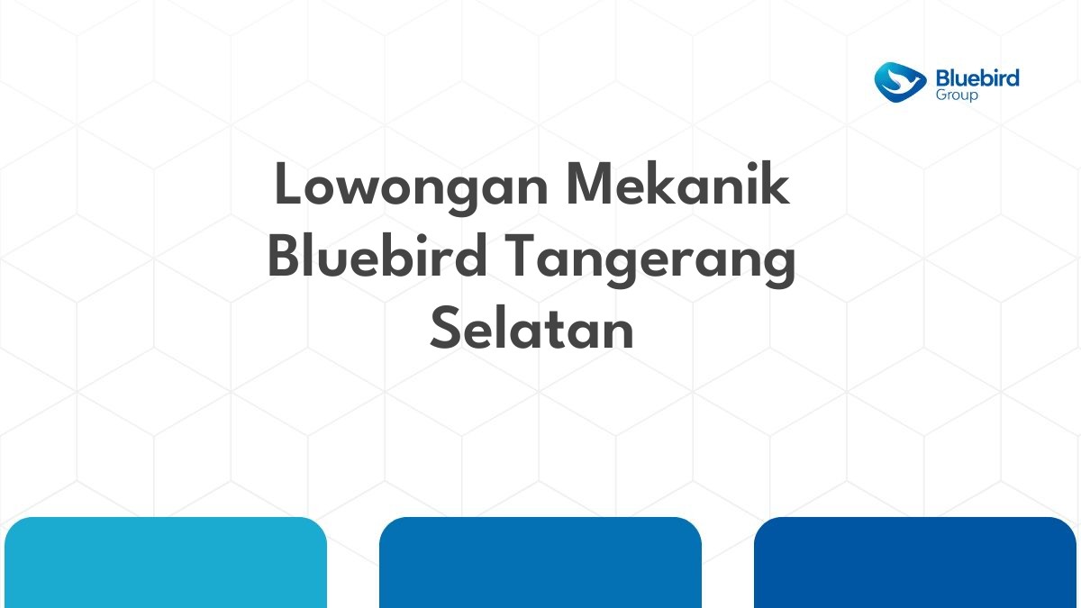 Lowongan Mekanik Bluebird Tangerang Selatan