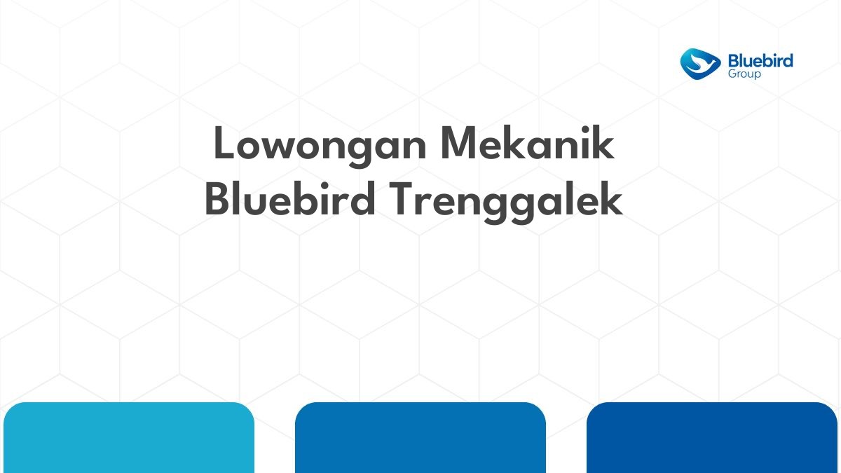 Lowongan Mekanik Bluebird Trenggalek