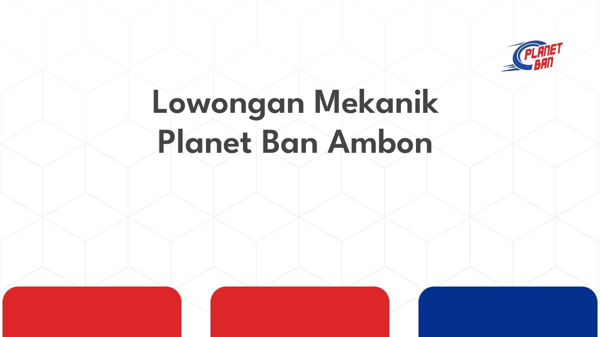 Lowongan Mekanik Planet Ban Ambon