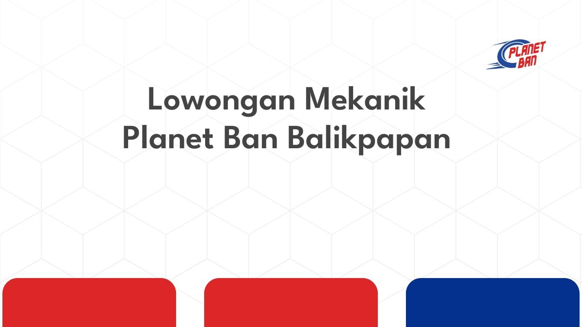 Lowongan Mekanik Planet Ban Balikpapan