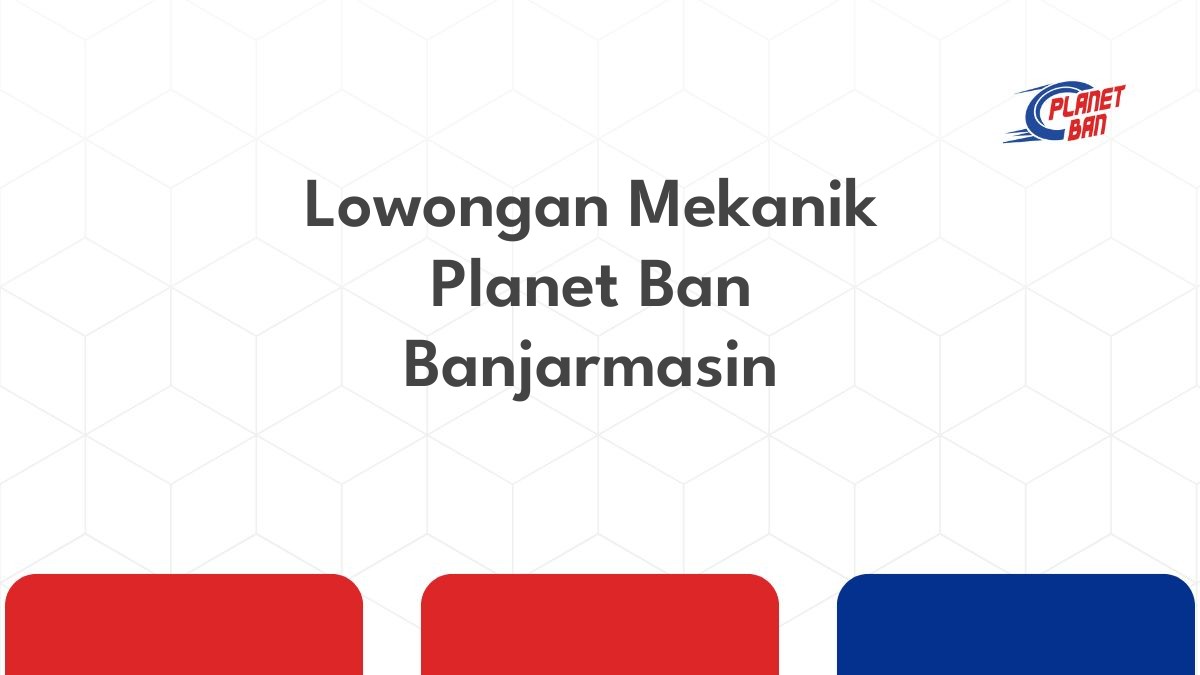 Lowongan Mekanik Planet Ban Banjarmasin