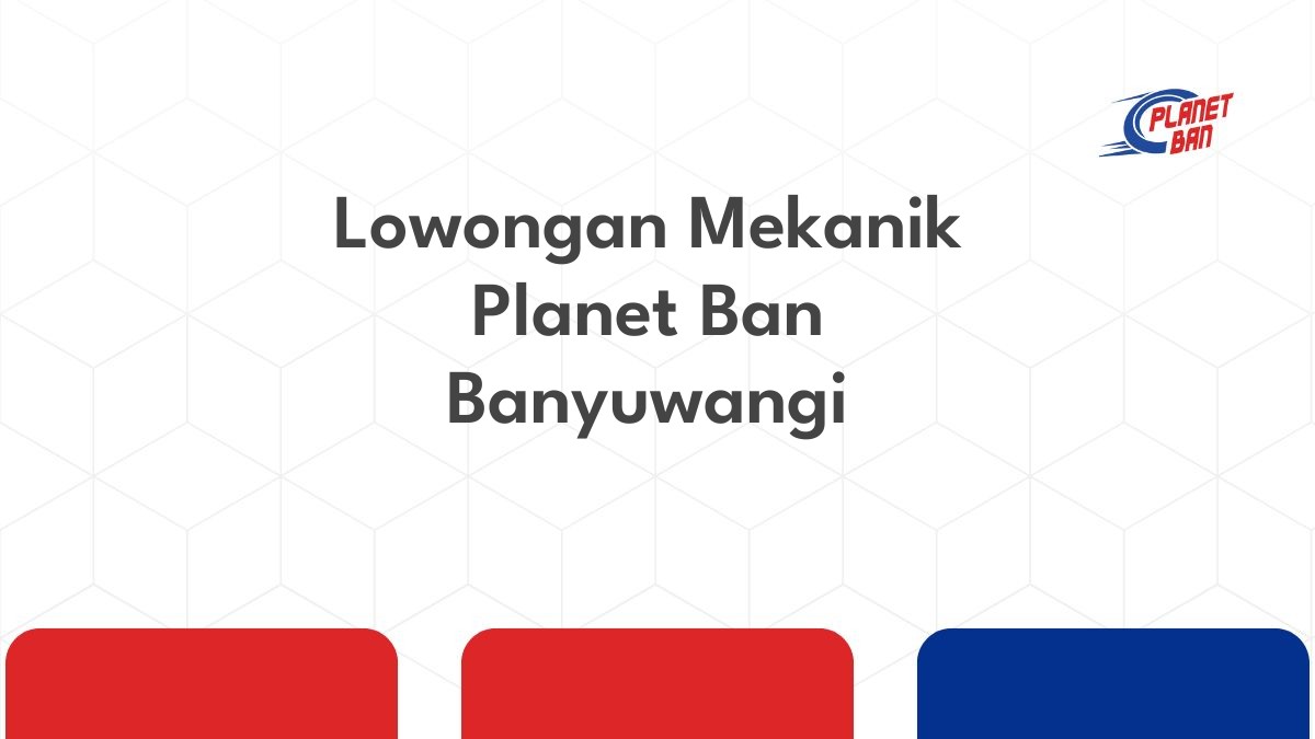 Lowongan Mekanik Planet Ban Banyuwangi