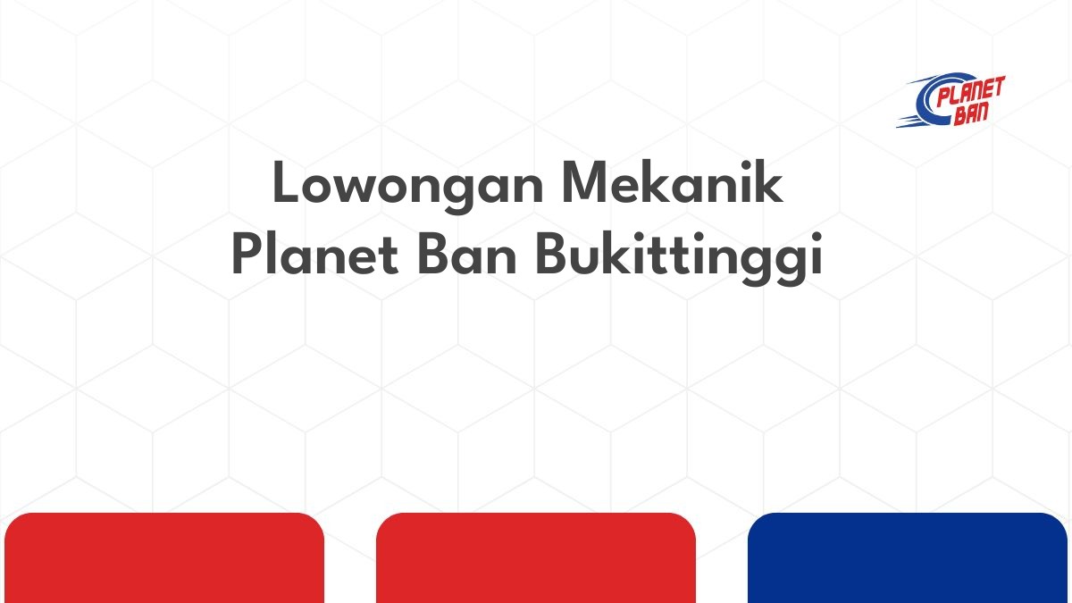 Lowongan Mekanik Planet Ban Bukittinggi