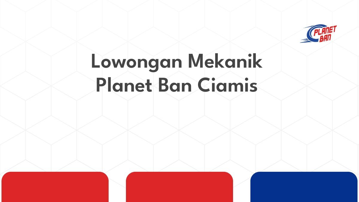 Lowongan Mekanik Planet Ban Ciamis