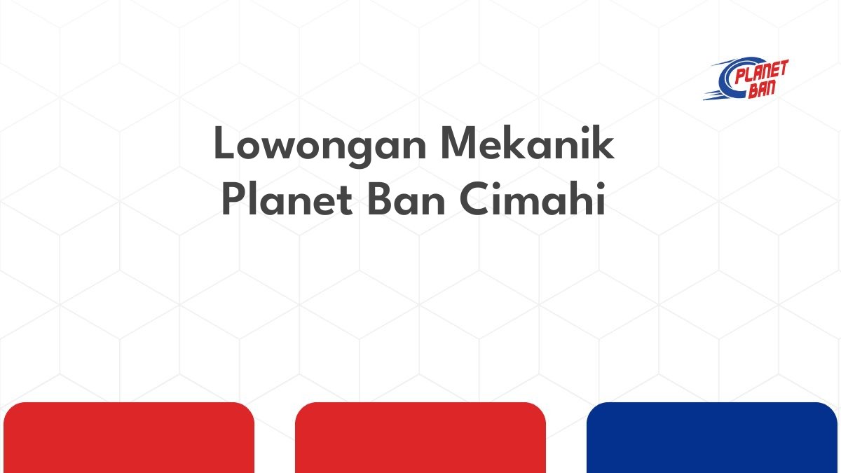 Lowongan Mekanik Planet Ban Cimahi