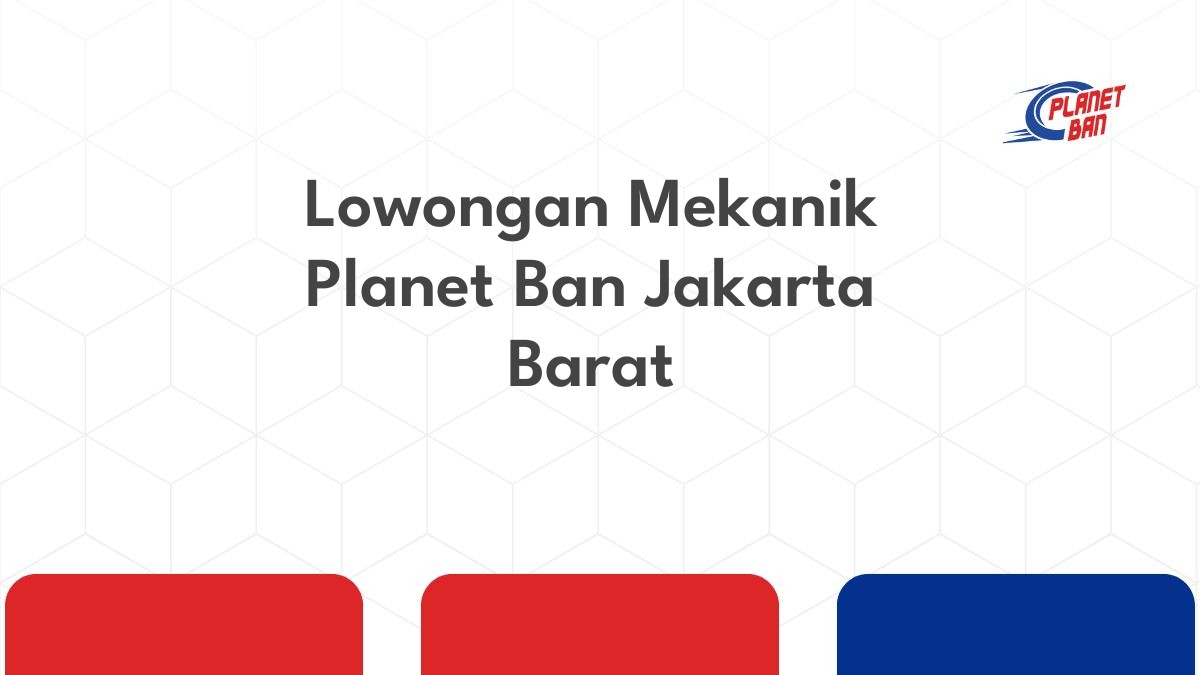 Lowongan Mekanik Planet Ban Jakarta Barat