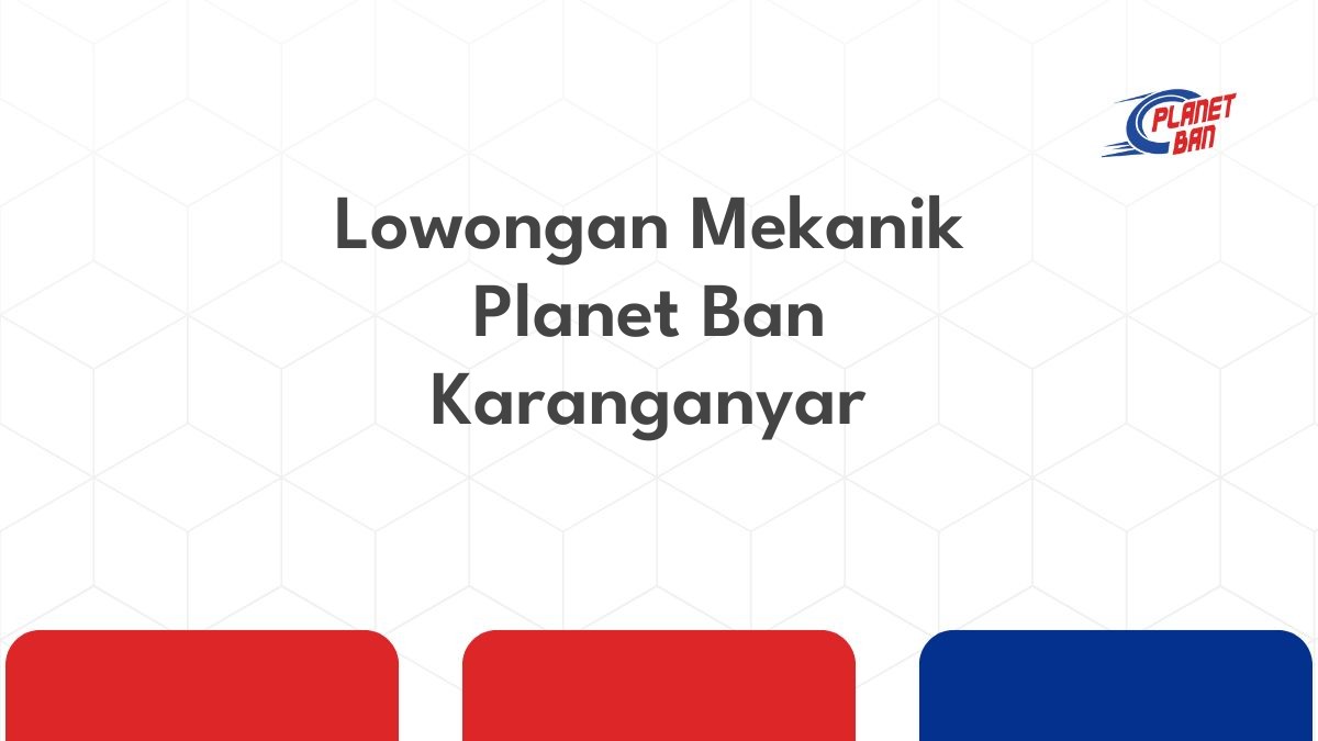 Lowongan Mekanik Planet Ban Karanganyar