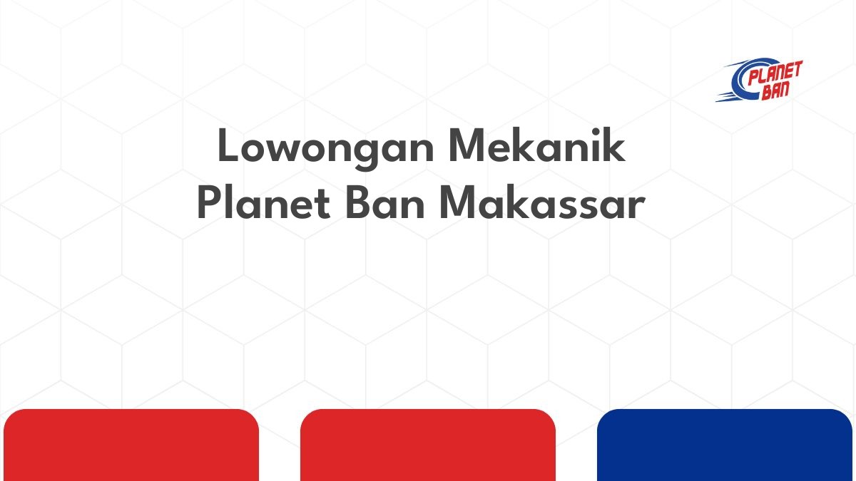 Lowongan Mekanik Planet Ban Makassar