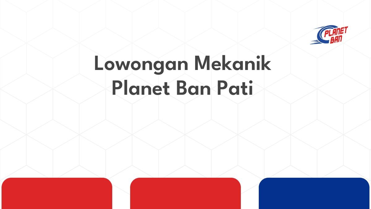 Lowongan Mekanik Planet Ban Pati