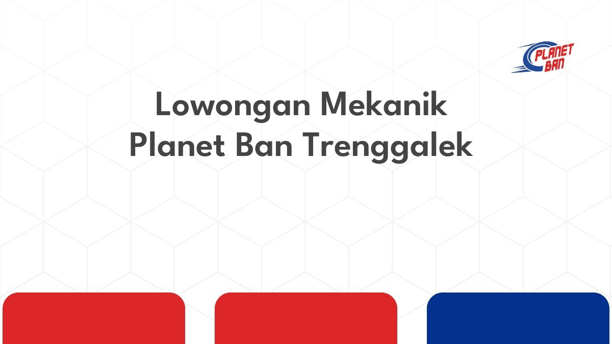 Lowongan Mekanik Planet Ban Trenggalek