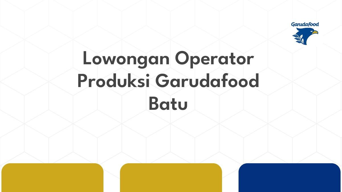 Lowongan Operator Produksi Garudafood Batu