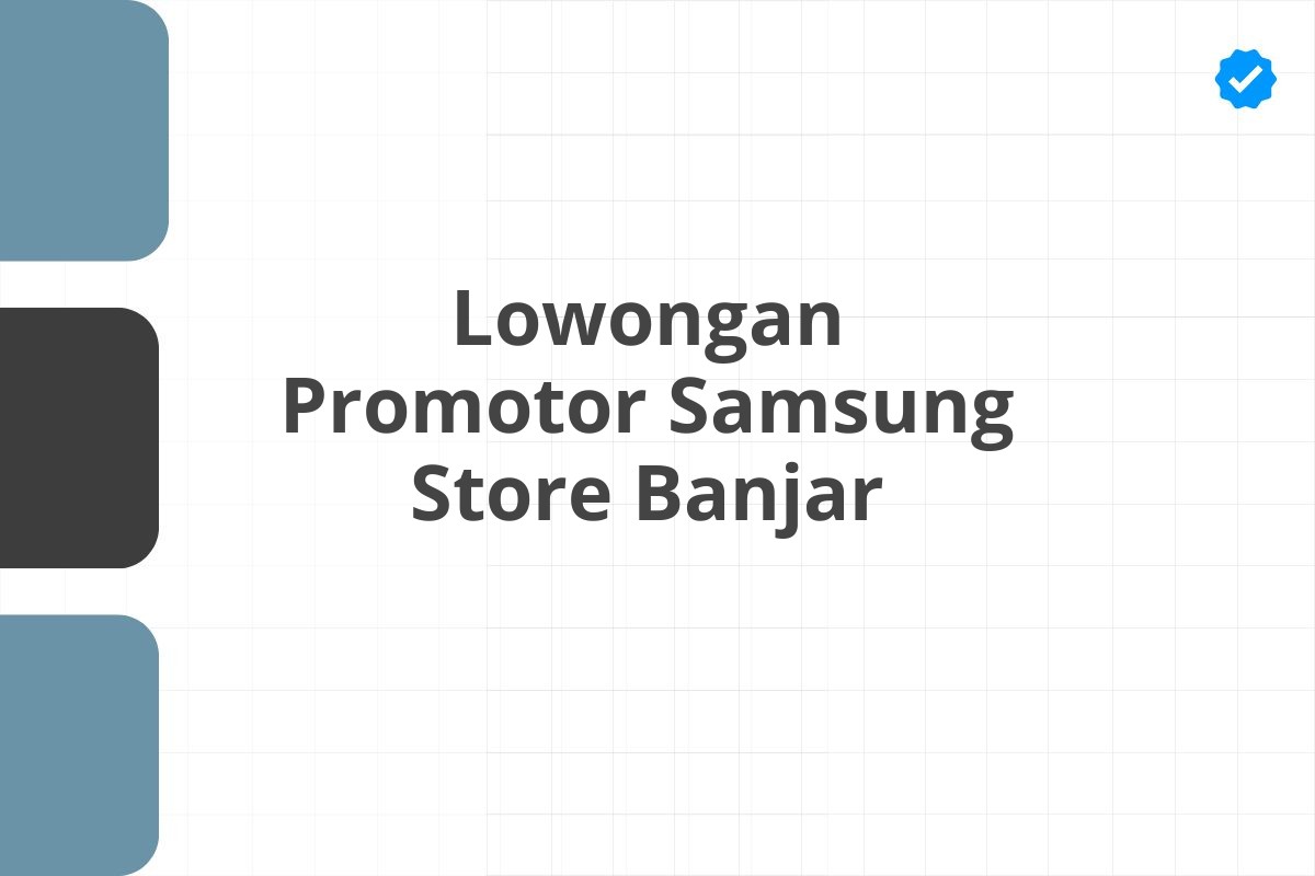 Lowongan Promotor Samsung Store Banjar