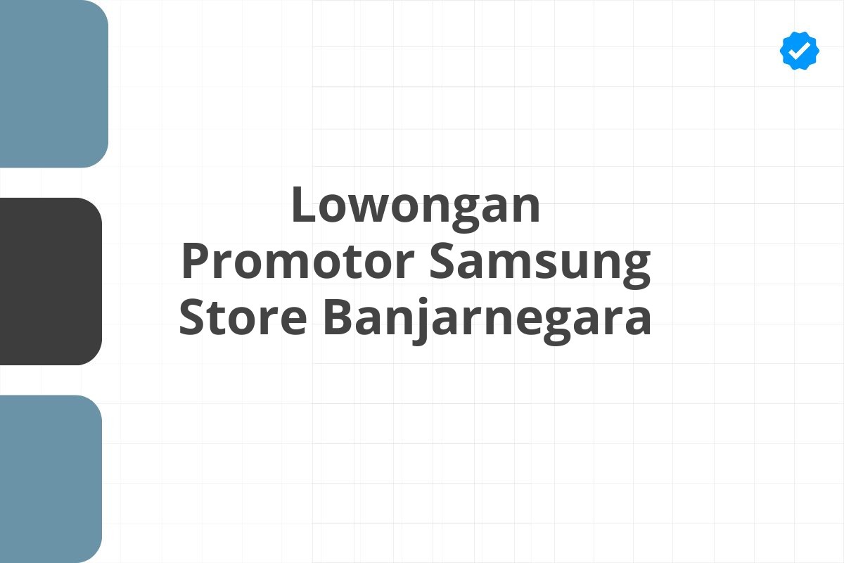 Lowongan Promotor Samsung Store Banjarnegara