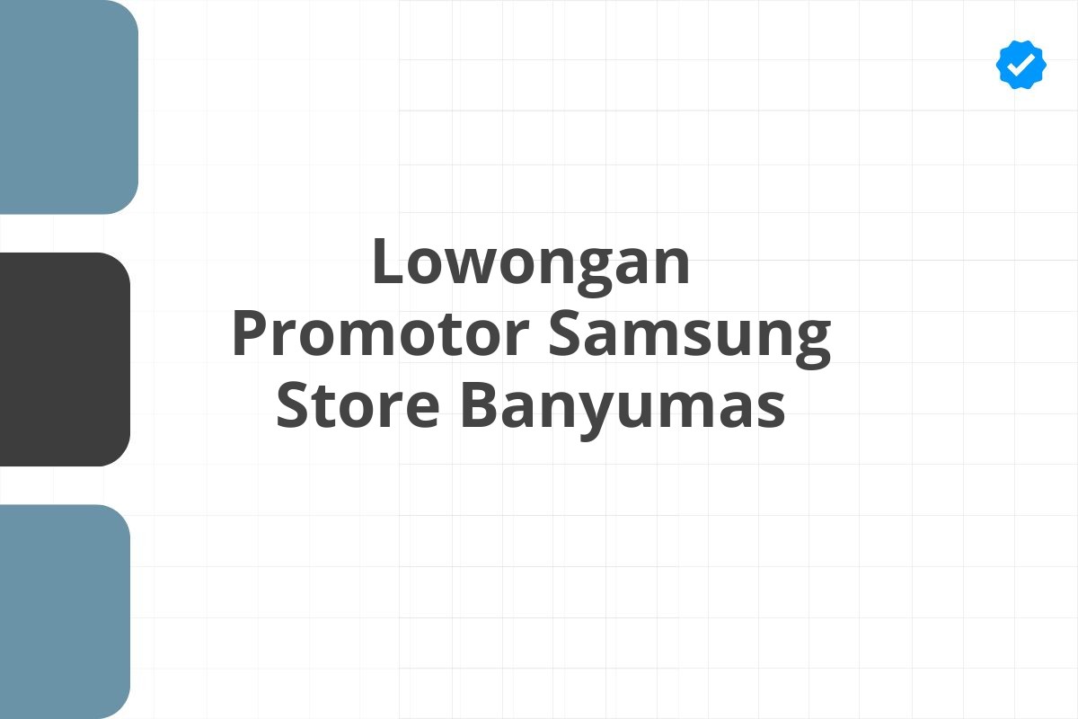 Lowongan Promotor Samsung Store Banyumas