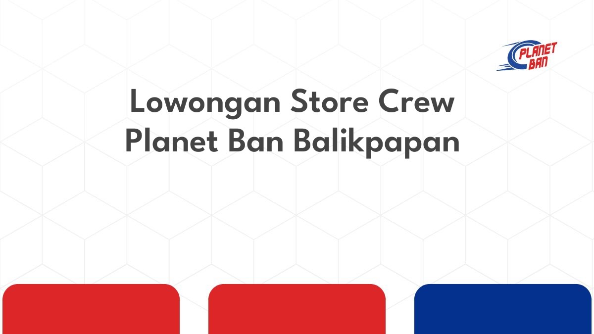 Lowongan Store Crew Planet Ban Balikpapan