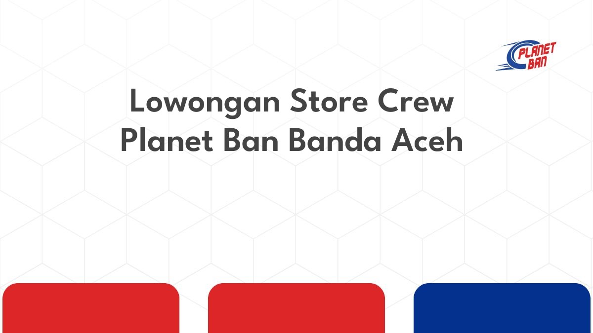 Lowongan Store Crew Planet Ban Banda Aceh