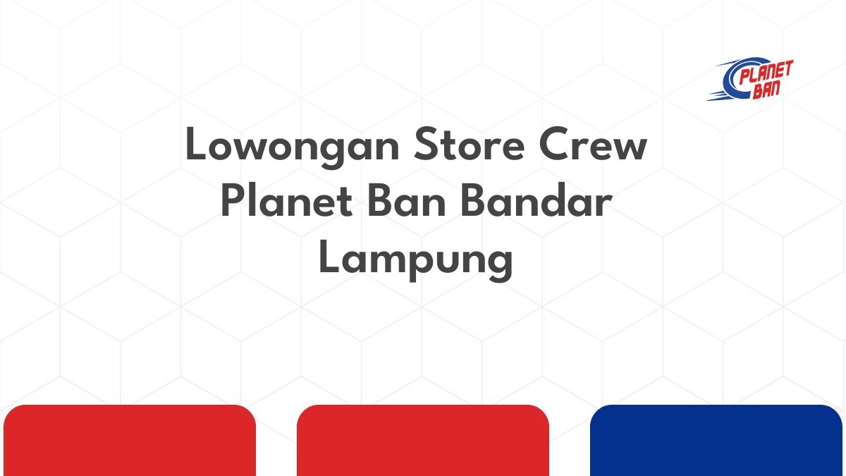 Lowongan Store Crew Planet Ban Bandar Lampung