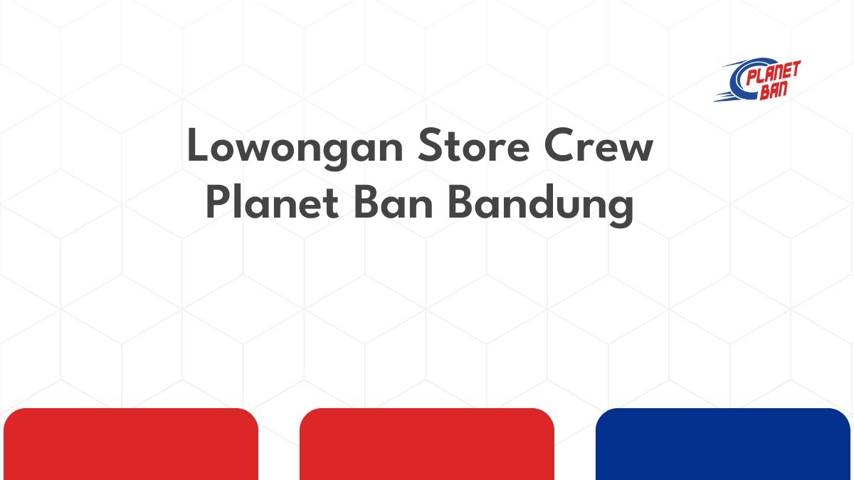 Lowongan Store Crew Planet Ban Bandung