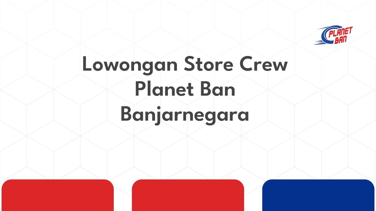 Lowongan Store Crew Planet Ban Banjarnegara