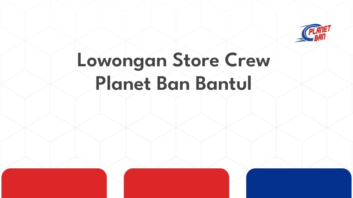 Lowongan Store Crew Planet Ban Bantul