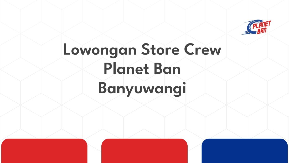 Lowongan Store Crew Planet Ban Banyuwangi