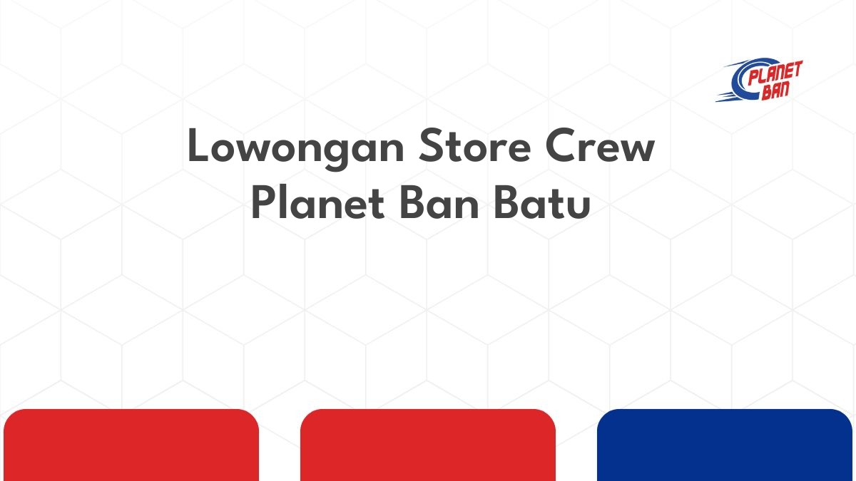 Lowongan Store Crew Planet Ban Batu