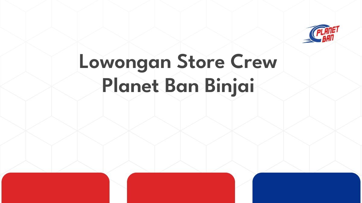 Lowongan Store Crew Planet Ban Binjai