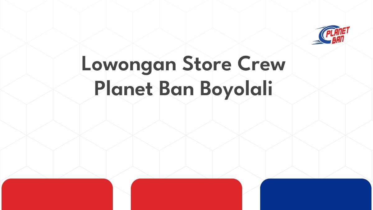 Lowongan Store Crew Planet Ban Boyolali