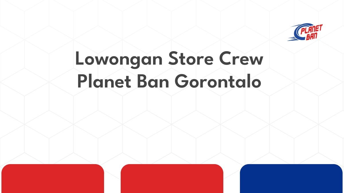 Lowongan Store Crew Planet Ban Gorontalo