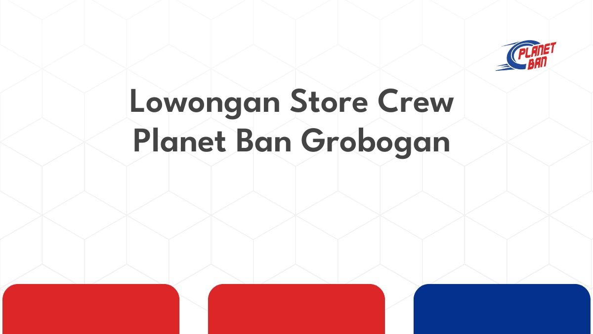 Lowongan Store Crew Planet Ban Grobogan