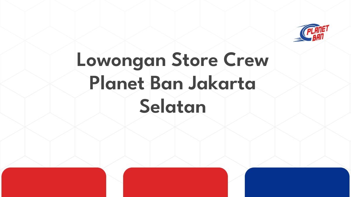 Lowongan Store Crew Planet Ban Jakarta Selatan