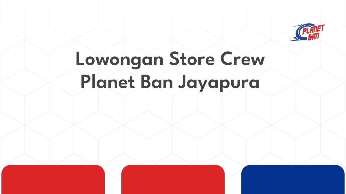 Lowongan Store Crew Planet Ban Jayapura