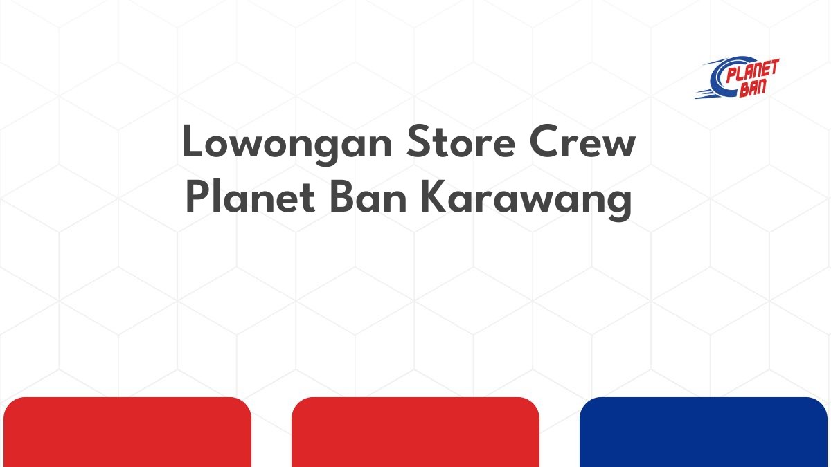 Lowongan Store Crew Planet Ban Karawang