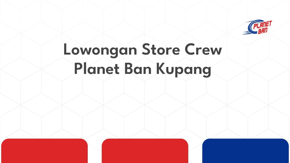 Lowongan Store Crew Planet Ban Kupang